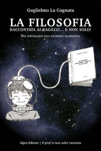 Immagine copertina libro La filosofia raccontata ai ragazzi... e non solo! Dai naturalisti alla filosofia ellenistica