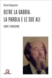 Immagine copertina libro Oltre la gabbia. La parola e le sue ali. Saggi e variazioni