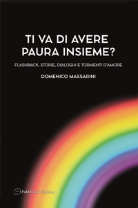 Immagine copertina libro Ti va di avere paura insieme? Flashback, storie, dialoghi e tormenti d'amore