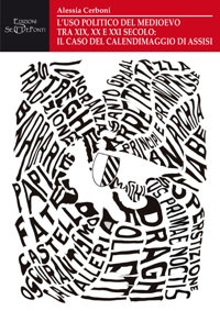 Immagine copertina libro L'uso politico del Medioevo tra XIX, XX e XXI secolo: il caso del Calendimaggio di Assisi