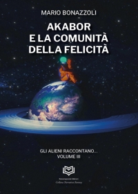 Immagine copertina libro Akabor e la comunità della felicità. Gli alieni raccontano. Vol. 3