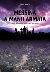 Immagine copertina libro Messina a mano armata (unico testimone il silente corso dell'acqua)