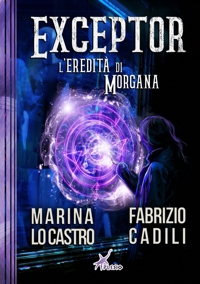 Immagine copertina libro Exceptor. L'eredità di Morgana