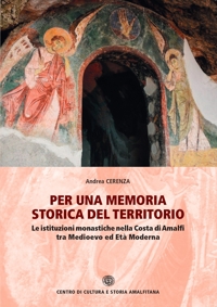 Immagine copertina libro Per una memoria storica del territorio. Le istituzioni monastiche nella Costa di Amalfi tra Medioevo ed Età Moderna
