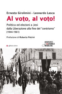 Immagine copertina libro Al voto, al voto! Politica ed elezioni a Jesi dalla Liberazione alla fine del «centrismo» (1944-1961)