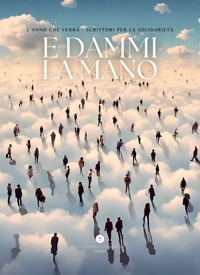 Immagine copertina libro E dammi la mano. L'anno che verrà. Scrittori per la solidarietà