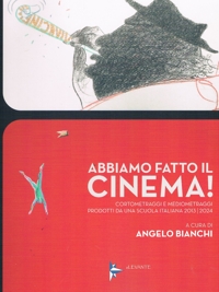 Immagine copertina libro Abbiamo fatto il cinema! Cortometraggi e mediometraggi prodotti da una scuola italiana 2013/2024