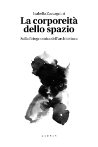 Immagine copertina libro La corporeità dello spazio. Sulla fisiognomica dell’architettura