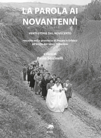 Immagine copertina libro La parola ai novantenni. Venti storie dal Novecento raccolte nella provincia di Pesaro e Urbino all'inizio del terzo millennio