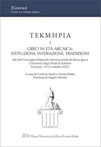 Immagine copertina libro Tekmeria. Vol. 1: Greci in età arcaica: istituzioni, interazioni, tradizioni. Atti del Convegno Dottorale Internazionale di Storia greca (Università degli Studi di Salerno, Fisciano, 10-12 ottobre 2023)