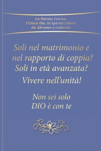 Immagine copertina libro Soli nel rapporto di coppia e nel matrimonio? Soli in età avanzata? Vivere nell'unità! Non sei solo. Dio è con te