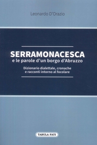 Immagine copertina libro Serramonacesca e le parole d'un borgo d'Abruzzo. Dizionario dialettale, cronache e racconti intorno al focolare