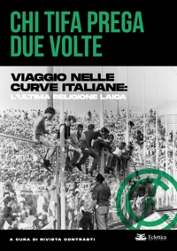 Immagine copertina libro Chi tifa prega due volte. Viaggio nelle curve italiane: l'ultima religione laica