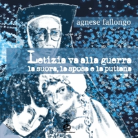 Immagine copertina libro Letizia va alla guerra. La suora, la sposa e la puttana