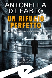 Immagine copertina libro Un rifugio perfetto. Roma, un'indagine per il Commissario Porta