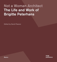 Immagine copertina libro Not a woman architect. The life and work of Brigitte Peterhans