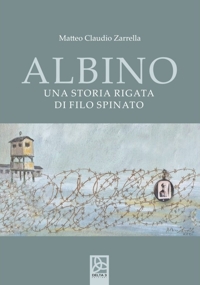 Immagine copertina libro Albino. Una storia rigata di filo spinato