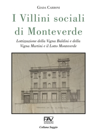 Immagine copertina libro I villini sociali di Monteverde. Lottizzazione della Vigna Baldini e della Vigna Martini e il Lotto Monteverde. Ediz. deluxe