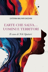 Immagine copertina libro L'arte che salva... uomini e territori. Il caso di Nik Spatari