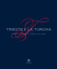 Immagine copertina libro Trieste e la Turchia. Storie di commerci, lingue e culture. Ediz. ampliata