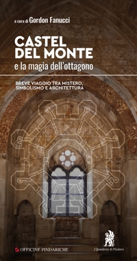 Immagine copertina libro Castel del Monte e la magia dell’ottagono. Breve viaggio tra mistero, simbolismo e architettura. Nuova ediz.