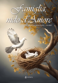 Immagine copertina libro Famiglia, nido d’amore. ...Se qualcosa non esiste... creala!