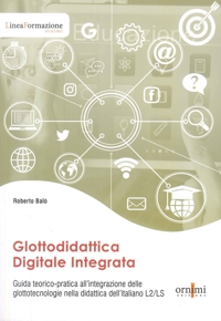 Immagine copertina libro Glottodidattica digitale integrata. Guida teorico-pratica all'integrazione delle glottotecnologie nella didattica dell'italiano L2/LS