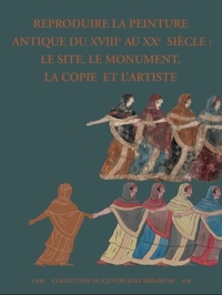 Immagine copertina libro Reproduire la peinture antique du XVIIIe au XXe siècle : le site, le monument, la copie et l'artiste