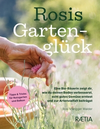 Immagine copertina libro Rosis gartengluck. Eine Bio-Bäuerin zeigt dir, wie du deinen Boden verbesserst, echt gutes Gemüse erntest und zur Artenvielfalt beiträgst