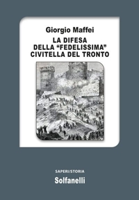 Immagine copertina libro La difesa della «fedelissima» Civitella del Tronto