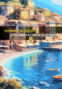 Immagine copertina libro L'ultima vacanza a Levanto