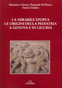 Immagine copertina libro La Mirabile Epopea, le Origini della Pediatria a Genova e in Liguria