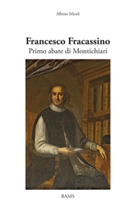 Immagine copertina libro Francesco Fracassino. Primo abate di Montichiari. Ediz. illustrata
