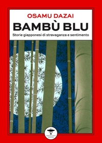 Immagine copertina libro Bambù blu. Storie giapponesi di stravaganza e sentimento