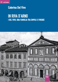 Immagine copertina libro In riva d'Arno. I Del Vivo, una famiglia tra Empoli e Firenze