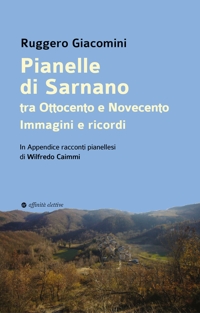 Immagine copertina libro Pianelle di Sarnano tra Ottocento e Novecento. Immagini e ricordi. . In Appendice racconti pianellesi di Wilfredo Caimmi
