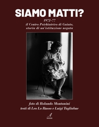 Immagine copertina libro Siamo matti? 1972-77 il centro psichiatrico di Gaiato, storia di un'istituzione negata