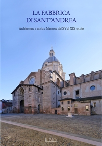 Immagine copertina libro La fabbrica di Sant’Andrea. Architettura e storia a Mantova dal XV al XIX secolo