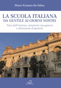 Immagine copertina libro La scuola italiana da Gentile ai giorni nostri. Vista dall’interno, attraverso una guerra e alternanze di governi