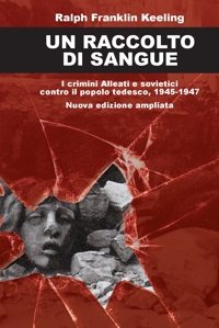 Immagine copertina libro Un raccolto di sangue. I crimini alleati e sovietici contro il popolo tedesco, 1945-1947. Nuova ediz.