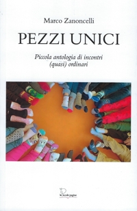 Immagine copertina libro Pezzi unici. Piccola antologia di incontri (quasi) quotidiani