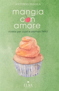 Immagine copertina libro Mangia con amore. Ricette per cuori e stomaci felici