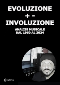 Immagine copertina libro Evoluzione +- Involuzione. Analisi musicale dal 1960 al 2024
