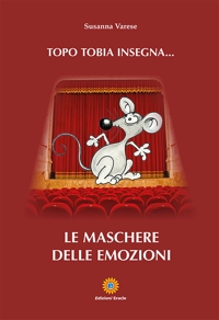 Immagine copertina libro Topo Tobia insegna... Le maschere delle emozioni
