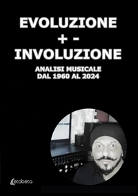 Immagine copertina libro Evoluzione +- Involuzione. Analisi musicale dal 1960 al 2024