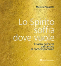 Immagine copertina libro Lo spirito soffia dove vuole. Il sacro nell'arte dall'antico al contemporaneo