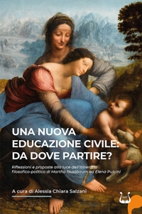 Immagine copertina libro Una nuova educazione civile: da dove partire? Riflessioni e proposte alla luce dell'itinerario filosofico-politico di Martha Nussbaum ed Elena Pulcini. Nuova ediz.