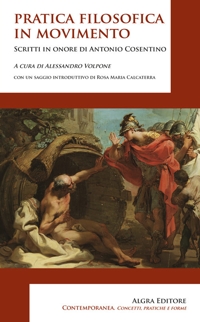 Immagine copertina libro Pratica filosofica in movimento. Scritti in onore di Antonio Cosentino