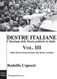 Immagine copertina libro Destre italiane. L'ideologia delle Destre politiche in Italia. Vol. 3: Dalla destra democristiana alla destra cattolica