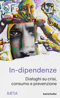 Immagine copertina libro In-dipendenze. Dialoghi su crisi, consumo e prevenzione